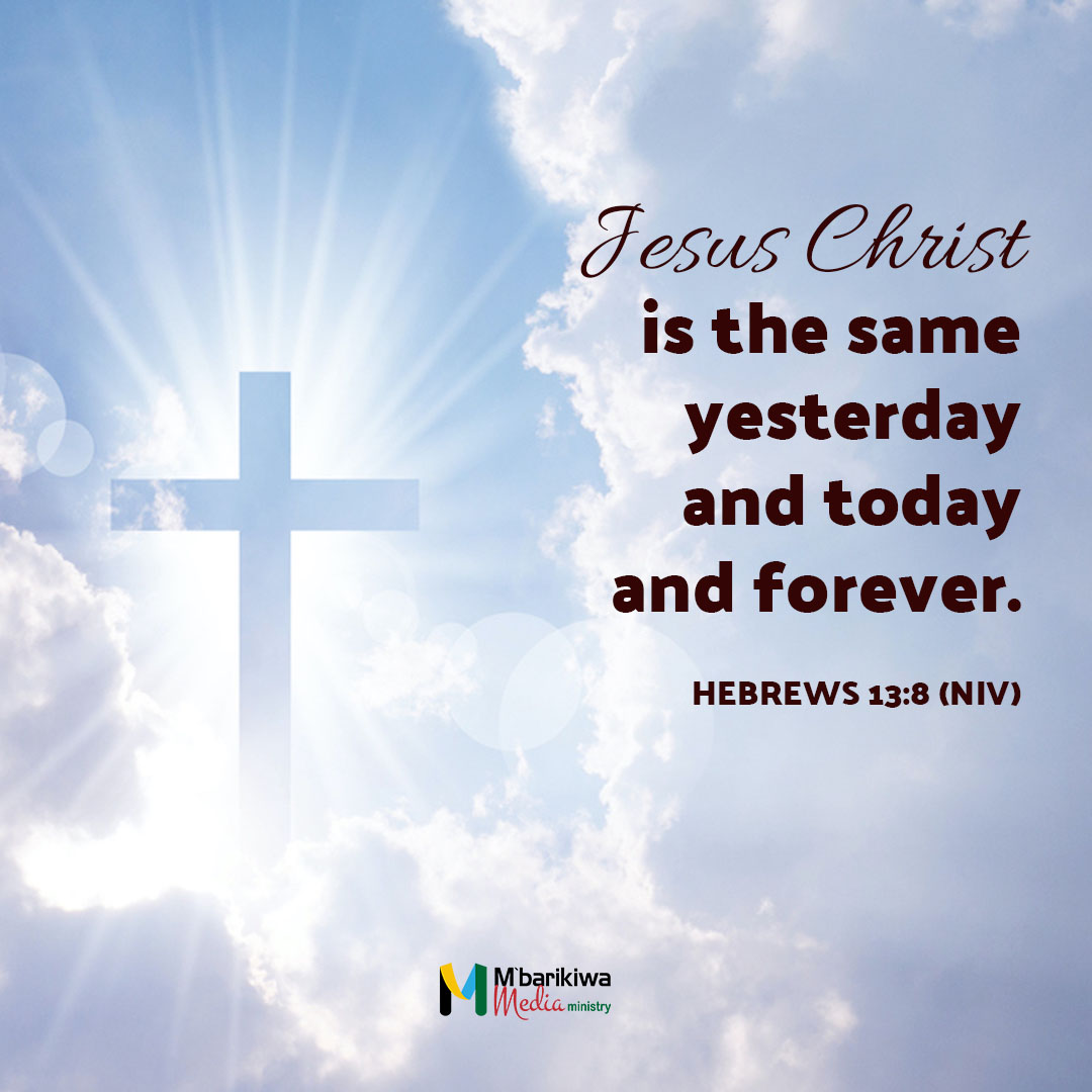 Hebrews 13:8 (NIV)